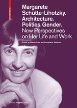 Load image into Gallery viewer, Margarete Schütte-Lihotzky. Architecture. Politics. Gender.New Perspectives on Her Life and Work