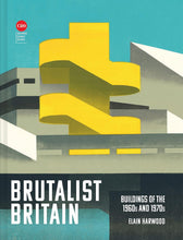Load image into Gallery viewer, Brutalist Britain: Buildings of the 1960s and 1970s