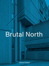 Load image into Gallery viewer, Brutal North: Post-War Modernist Architecture in the North of England
