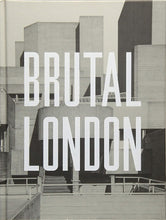 Load image into Gallery viewer, Brutal London: A Photographic Exploration of Post-War London