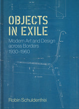 Load image into Gallery viewer, Objects in Exile: Modern Art and Design across Borders, 1930–1960