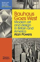 Load image into Gallery viewer, Bauhaus Goes West: Modern Art and Design in Britain and America