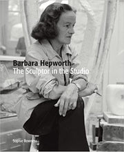 Load image into Gallery viewer, Barbara Hepworth: The Sculptor in the Studio