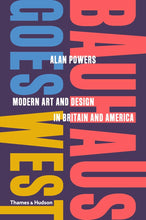 Load image into Gallery viewer, Bauhaus Goes West: Modern Art and Design in Britain and America