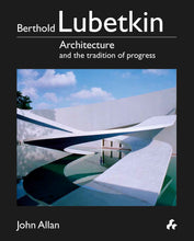 Load image into Gallery viewer, Berthold Lubetkin: Architecture and the Tradition of Progress