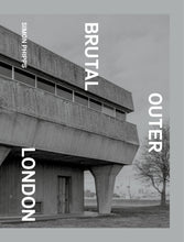Load image into Gallery viewer, Brutal Outer London: The First Photographic Exploration of Modernist Architecture in London's Outer Boroughs