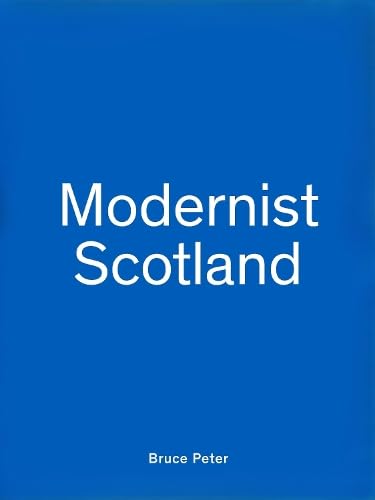 Modernist Scotland: 150 Post-war Buildings and Places 1950-1980