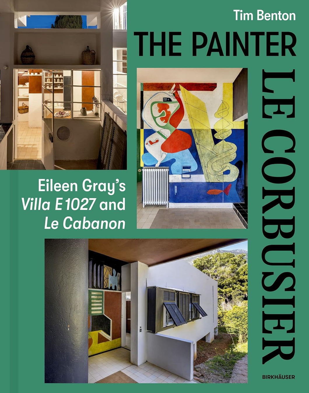 The Painter Le Corbusier: Eileen Gray's Villa E 1027 and Le Cabanon