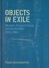 Load image into Gallery viewer, Objects in Exile: Modern Art and Design across Borders, 1930–1960
