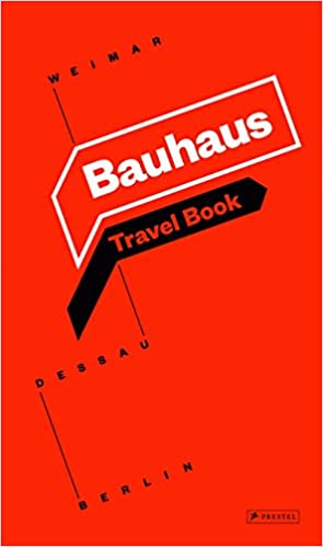 Bauhaus Travel Book: Weimar Dessau Berlin