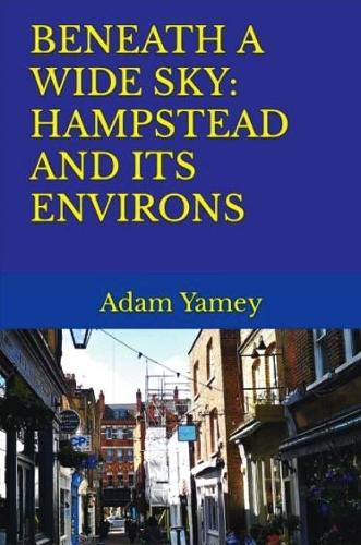 Beneath A Wide Sky: Hampstead And Its Environs